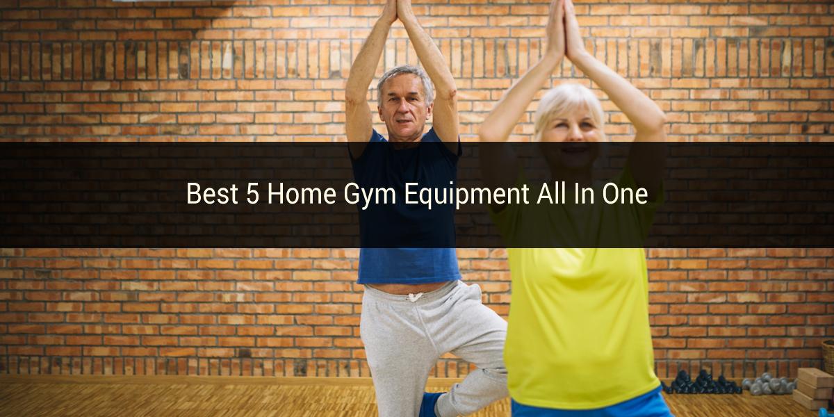 Best 5 Home Gym Equipment All In One